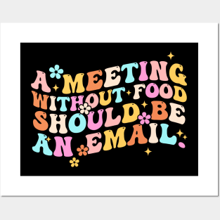 A Meeting Without Food Should Be An Email Posters and Art